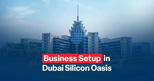 business setup in Dubai Silicon Oasis